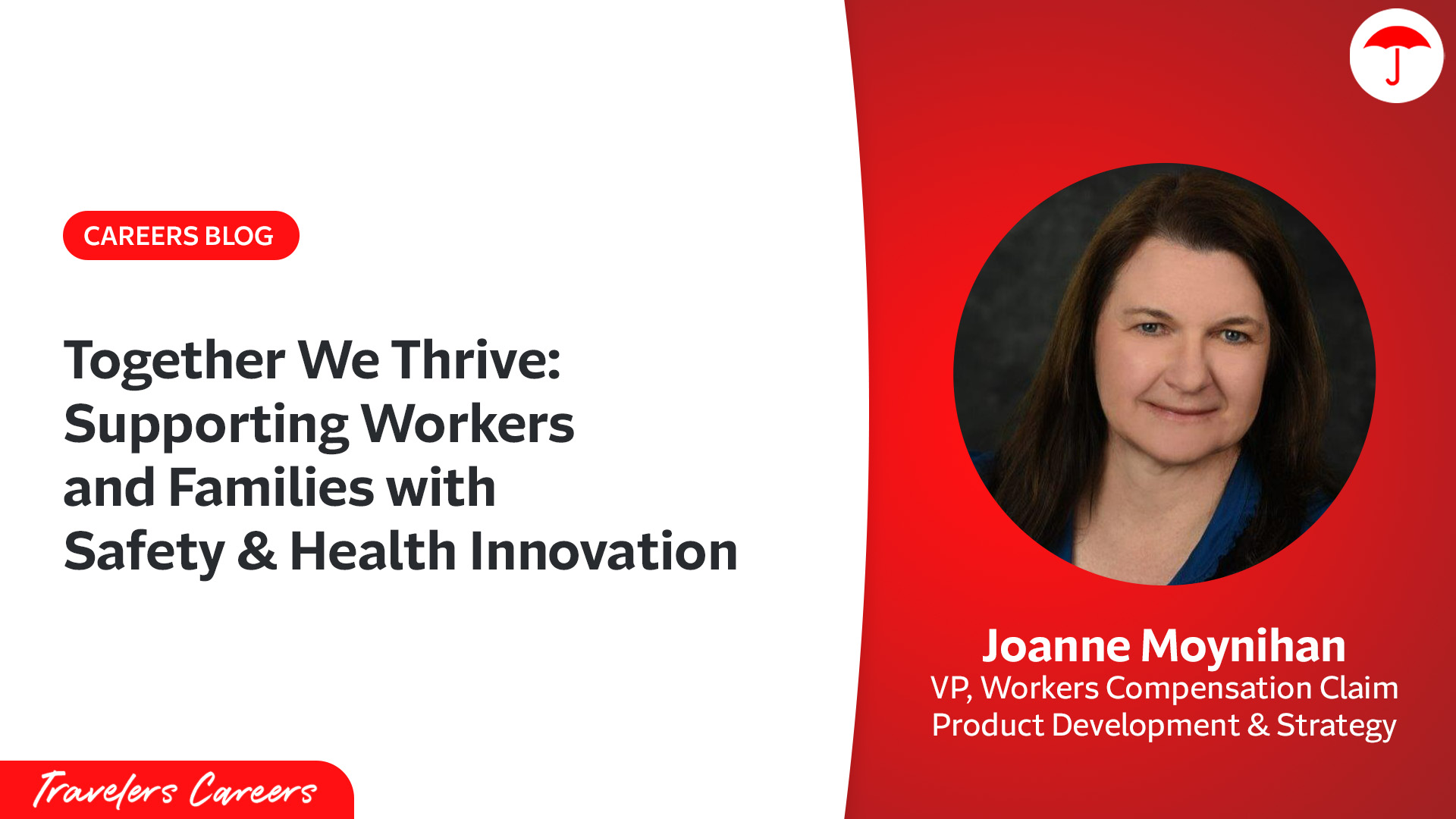 Travelers Careers blog post header featuring the title 'Together We Thrive: Supporting Workers and Families with Safety & Health Innovation.' The design uses Travelers' red and white brand colors with the Travelers umbrella logo. The image includes a professional headshot of Joanne Moynihan, VP of Workers Compensation Claim Product Development & Strategy. The Travelers Careers logo appears at the bottom.