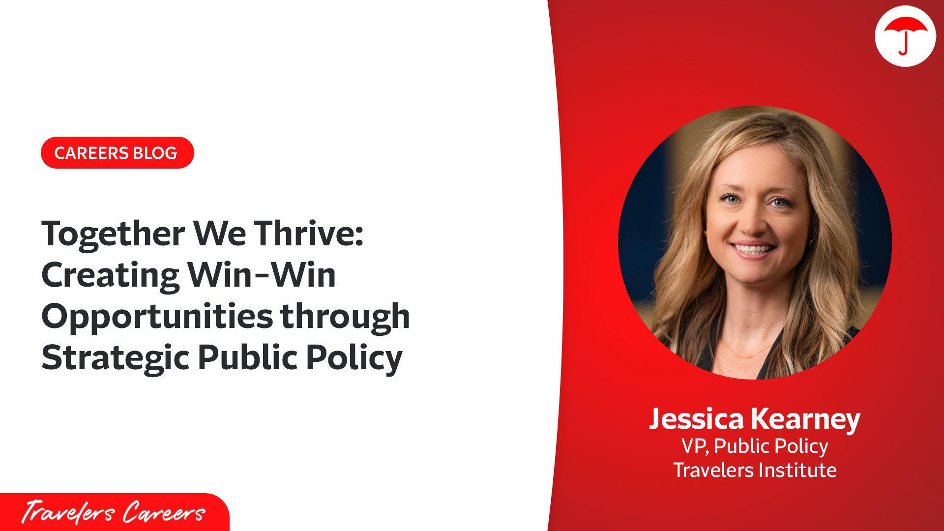 Travelers Careers blog post header featuring the title 'Together We Thrive: Creating Win-Win Opportunities through Strategic Public Policy.' The design uses the Travelers red and white brand colors with the Travelers umbrella logo. The image includes a professional headshot of Jessica Kearney, Vice President of Public Policy for the Travelers Institute. The Travelers Careers logo appears at the bottom.